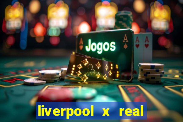 liverpool x real madrid canaisplay